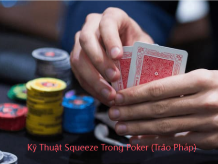 Kỹ Thuật Squeeze Trong Poker (Trảo Pháp): Bí Quyết Tạo Áp Lực Và Tối Đa Hóa Lợi Nhuận