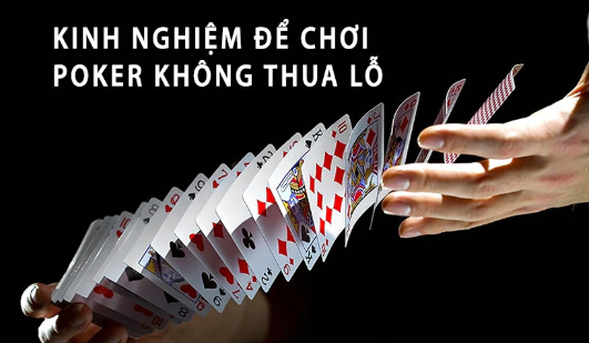 Kinh nghiệm để chơi Poker không thua lỗ